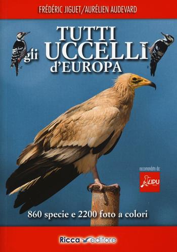 Tutti gli uccelli d'Europa - Frédéric Jiguet, Aurélien Audevard - Libro Ricca 2016 | Libraccio.it