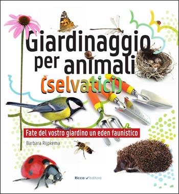 Giardinaggio per animali (selvatici). Ediz. illustrata - Barbara Rijpkema - Libro Ricca 2016 | Libraccio.it