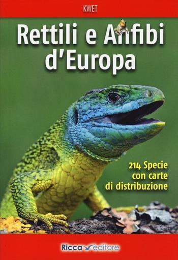 Rettili e anfibi d'Europa - Axel Kwet - Libro Ricca 2016, Scienze naturali. Manuali | Libraccio.it