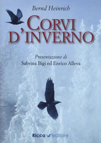 Corvi d'inverno - Bernd Heinrich - Libro Ricca 2017 | Libraccio.it