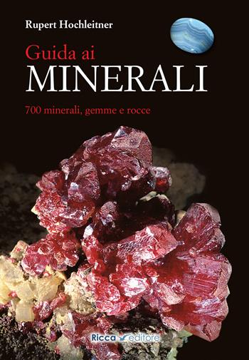 Guida ai minerali. 700 minerali, gemme e rocce - Rupert Hochleitner - Libro Ricca 2017, Scienze naturali. Manuali | Libraccio.it