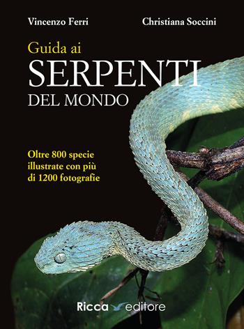 Guida ai serpenti del mondo. Ediz. a colori - Vincenzo Ferri, Christiana Soccini - Libro Ricca 2023, Scienze naturali. Manuali | Libraccio.it