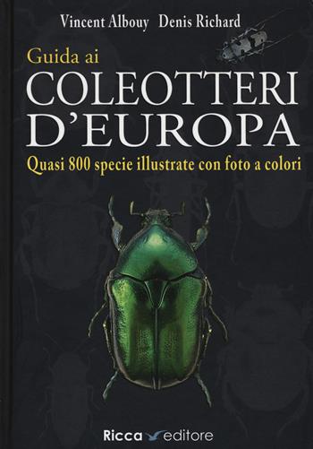 Guida ai coleotteri d'Europa. Ediz. a colori - Vincent Albouy, Denis Richard - Libro Ricca 2019, Scienze naturali. Manuali | Libraccio.it