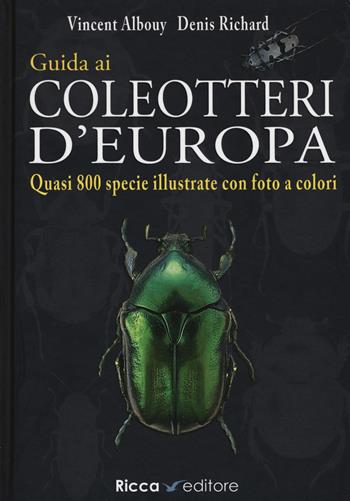 Guida ai coleotteri d'Europa. Ediz. illustrata - Vincent Albouy, Denis Richard - Libro Ricca 2019, Scienze naturali. Manuali | Libraccio.it