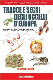 Tracce e segni degli uccelli d'Europa. Guida al riconoscimento. Ediz. ampliata