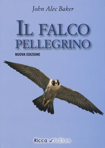 Il falco pellegrino. Nuova ediz. - J. A. Baker - Libro Ricca 2020, Scienze naturali. Manuali | Libraccio.it