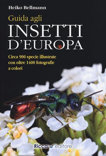 Guida agli insetti d'Europa. Ediz. illustrata - Heiko Bellmann - Libro Ricca 2019, Scienze naturali. Manuali | Libraccio.it