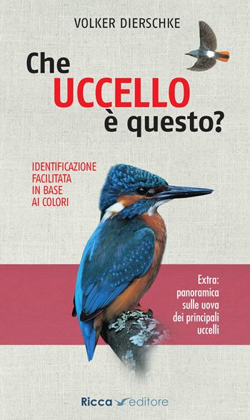 Che uccello è questo? - Volker Dierschke - Libro Ricca 2019, Scienze naturali. Manuali | Libraccio.it