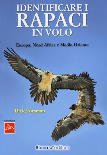 Identificare i rapaci in volo. Europa, Nord Africa e Medio Oriente - Dick Forsman - Libro Ricca 2021 | Libraccio.it