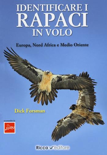 Identificare i rapaci in volo. Europa, Nord Africa e Medio Oriente - Dick Forsman - Libro Ricca Editore 2021 | Libraccio.it