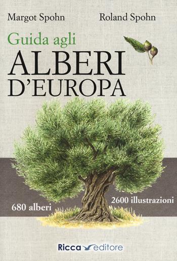 Guida agli alberi d'Europa - Margot Spohn, Roland Spohn - Libro Ricca 2021 | Libraccio.it