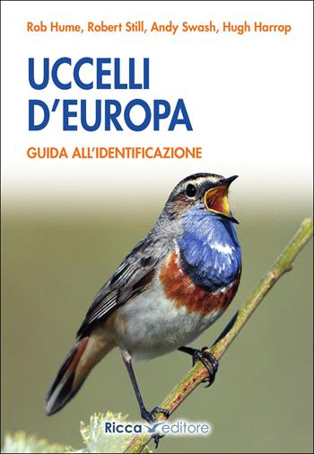 Uccelli d'Europa. Guida all'identificazione. Ediz. a colori - Rob Hume, Robert Still, Andy Swash - Libro Ricca 2023, Scienze naturali. Manuali | Libraccio.it