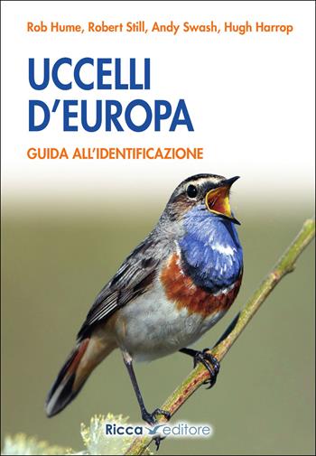 Uccelli d'Europa. Guida all'identificazione. Ediz. illustrata - Rob Hume, Robert Still, Andy Swash - Libro Ricca 2023, Scienze naturali. Manuali | Libraccio.it