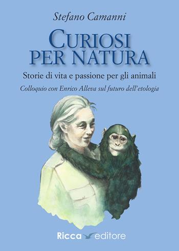 Curiosi per natura. Storie di vita e passione per gli animali - Stefano Camanni - Libro Ricca Editore 2024, Scienze naturali. Manuali | Libraccio.it