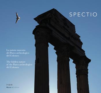 Spectio. La natura del parco archeologico del Colosseo. Ediz. italiana e inglese - A. Russo, G. Damiani, Andrea Schiappelli - Libro Ricca 2024 | Libraccio.it