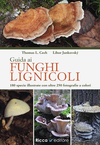 Guida ai funghi lignicoli - Thomas Cech, Libor Jankovský - Libro Ricca 2024, Scienze naturali. Manuali | Libraccio.it