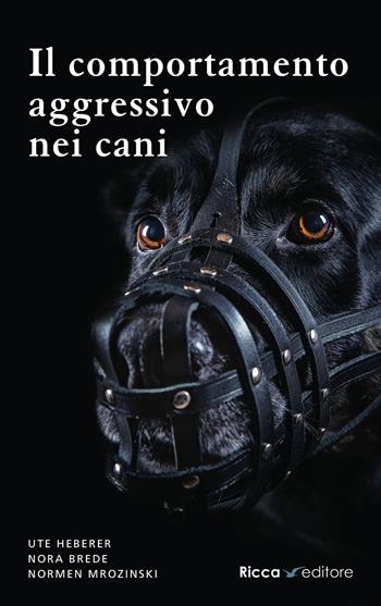 Il comportamento aggressivo nei cani - Ute Heberer, Nora Brede, Normen Mrozinski - Libro Ricca 2025, Scienze naturali. Manuali | Libraccio.it