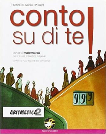 Conto su di te! Aritmetica-Geometria. Per la Scuola media. Vol. 2 - Fenizia, Moriani, Nobel - Libro Ferraro Editori 2014 | Libraccio.it