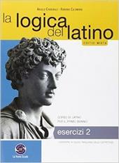 La logica del latino. Esercizi. Con e-book. Con espansione online. Vol. 2