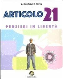 Articolo 21. Pensieri in libertà. Per la Scuola media. - C. Flores, A. Garofalo - Libro Ferraro Editori 2016 | Libraccio.it