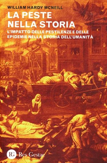 La peste nella storia. L'impatto delle pestilenze e delle epidemie nella storia dell'umanità - William H. Mcneill - Libro Res Gestae 2012 | Libraccio.it