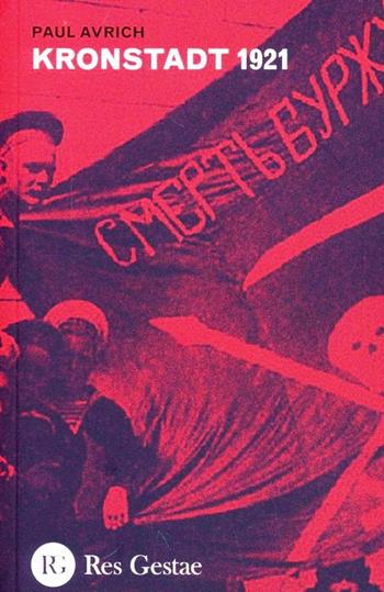 Kronstadt 1921 - Paul Avrich - Libro Res Gestae 2012 | Libraccio.it
