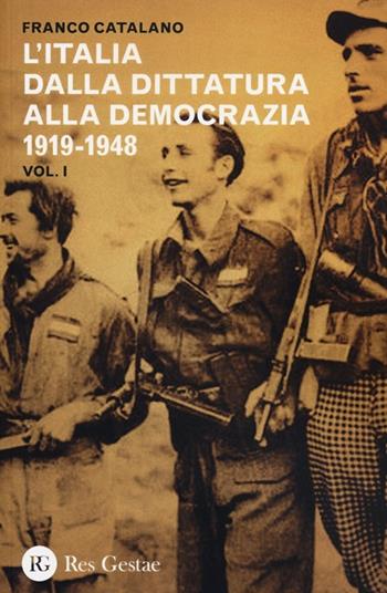 L' Italia dalla dittatura alla democrazia 1919-1948 - Franco Catalano - Libro Res Gestae 2013 | Libraccio.it