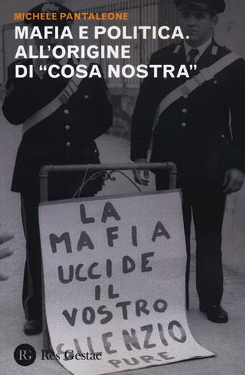 Mafia e politica. All'origine di «Cosa Nostra» - Michele Pantaleone - Libro Res Gestae 2013 | Libraccio.it