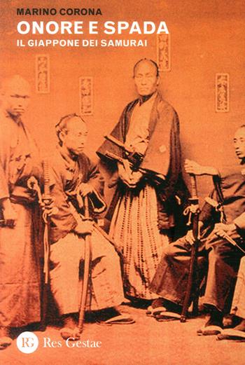 Onore e spada. Il Giappone dei samurai - Marino Corona - Libro Res Gestae 2013 | Libraccio.it