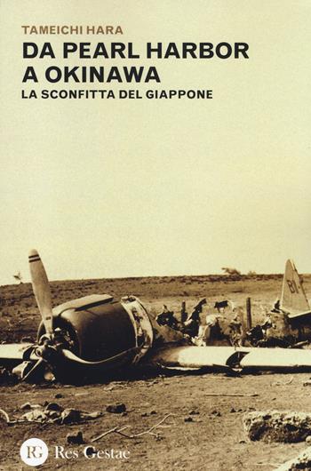 Da Pearl Harbor a Okinawa. La sconfitta del Giappone - Tameichi Hara - Libro Res Gestae 2014 | Libraccio.it