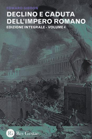 Declino e caduta dell'impero romano. Ediz. integrale. Vol. 4 - Edward Gibbon - Libro Res Gestae 2015 | Libraccio.it