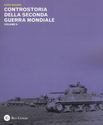 Controstoria della seconda guerra mondiale. Vol. 2 - Eddy Bauer - Libro Res Gestae 2015 | Libraccio.it