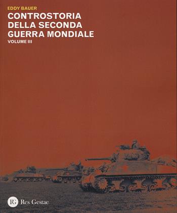 Controstoria della seconda guerra mondiale. Vol. 3 - Eddy Bauer - Libro Res Gestae 2015 | Libraccio.it