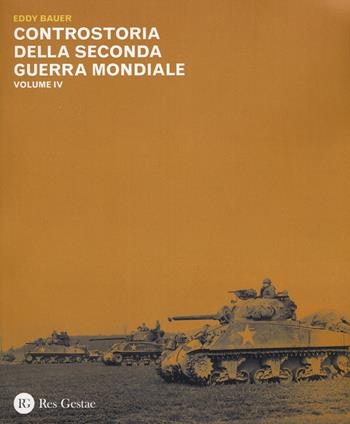 Controstoria della seconda guerra mondiale. Vol. 4 - Eddy Bauer - Libro Res Gestae 2015 | Libraccio.it