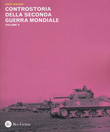 Controstoria della seconda guerra mondiale. Vol. 5 - Eddy Bauer - Libro Res Gestae 2015 | Libraccio.it