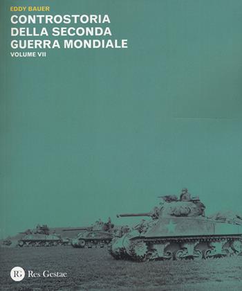 Controstoria della seconda guerra mondiale. Vol. 7 - Eddy Bauer - Libro Res Gestae 2015 | Libraccio.it