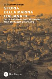 Storia della marina italiana. Vol. 3: Dalla caduta di Costantinopoli alla battaglia di Lepanto.
