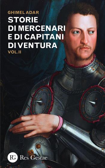 Storie di mercenari e di capitani di ventura. Vol. 2 - Ghimel Adar - Libro Res Gestae 2015 | Libraccio.it