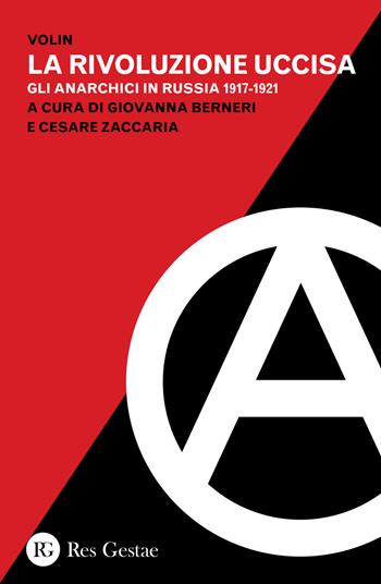La rivoluzione uccisa. Gli anarchici in Russia (1917-1921) - Volin - Libro Res Gestae 2015 | Libraccio.it