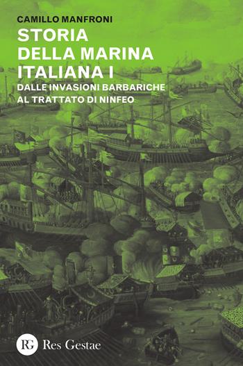 Storia della marina italiana. Vol. 1: Dalle invasioni barbariche al trattato di Ninfeo (400-1261). - Camillo Manfroni - Libro Res Gestae 2015 | Libraccio.it