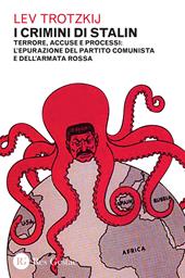 I crimini di Stalin. Terrore, accuse e processi: l'epurazione del partito comunista e dell'armata rossa