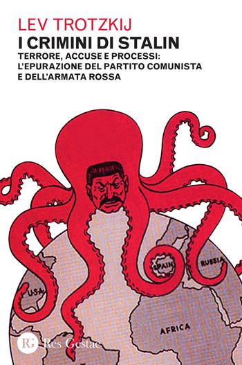 I crimini di Stalin. Terrore, accuse e processi: l'epurazione del partito comunista e dell'armata rossa - Lev Trotsky - Libro Res Gestae 2016 | Libraccio.it