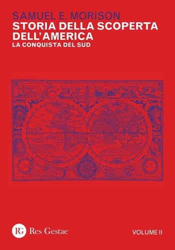 Storia della scoperta dell'America. Vol. 2: conquista del Sud, La. - Samuel E. Morison - Libro Res Gestae 2017 | Libraccio.it