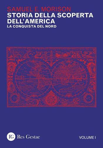 Storia della scoperta dell'America. Vol. 1: conquista del Nord, La. - Samuel E. Morison - Libro Res Gestae 2017 | Libraccio.it