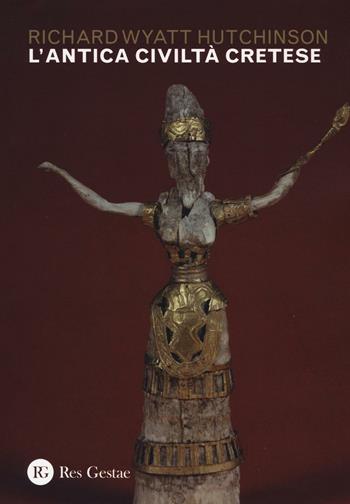 L' antica civiltà cretese - Richard Wyatt Hutchinson - Libro Res Gestae 2016 | Libraccio.it