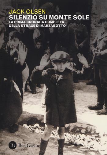 Silenzio sul Monte Sole. La prima cronaca completa della strage di Marzabotto - Jack Olsen - Libro Res Gestae 2017 | Libraccio.it