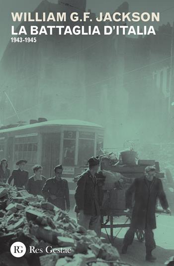 La battaglia d'Italia. 1943-1945 - William G. F. Jackson - Libro Res Gestae 2017 | Libraccio.it