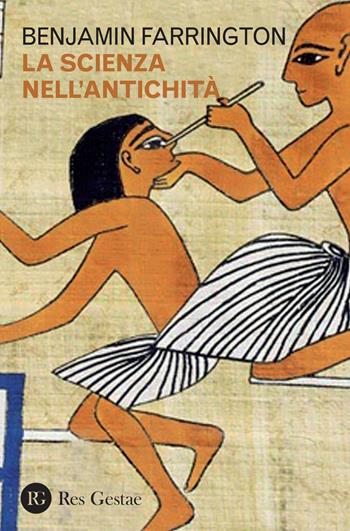 La scienza nell'antichità - Benjamin Farrington - Libro Res Gestae 2017 | Libraccio.it