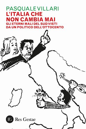 L' Italia che non cambia mai. Gli eterni mali del Sud visti da un politico dell'Ottocento - Pasquale Villari - Libro Res Gestae 2018 | Libraccio.it