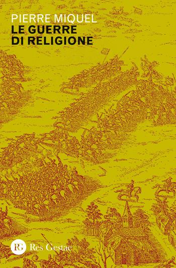 Le guerre di religione - Pierre Miquel - Libro Res Gestae 2019 | Libraccio.it